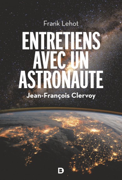 Entretiens avec un astronaute Jean-François Clervoy (Frank Lehot éditions De Boeck Supérieur) 9782807334915-g